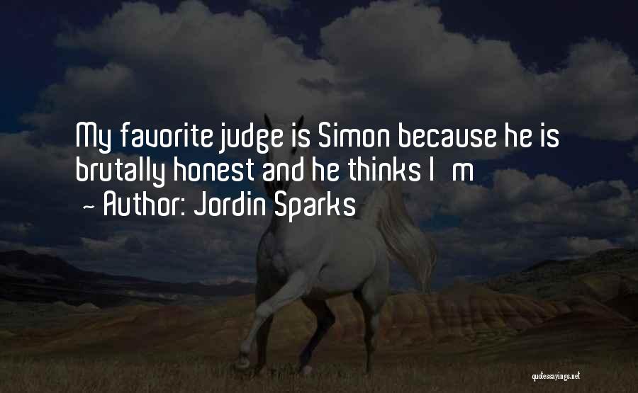 Jordin Sparks Quotes: My Favorite Judge Is Simon Because He Is Brutally Honest And He Thinks I'm