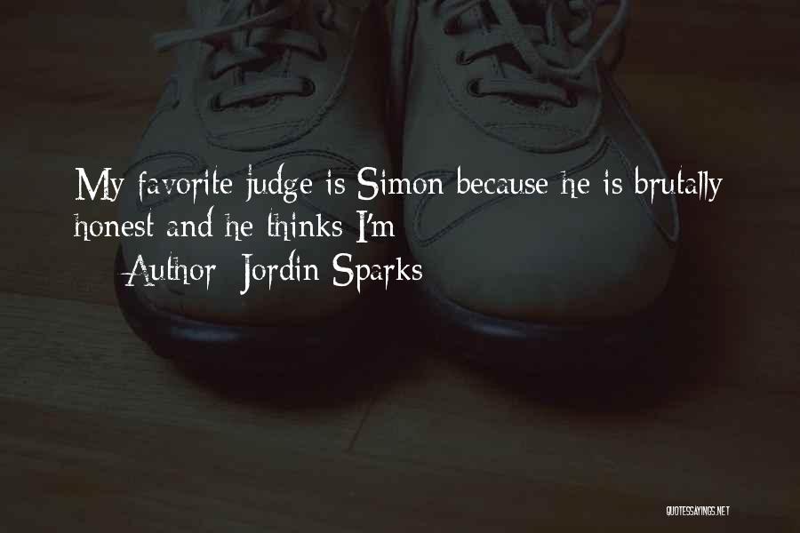 Jordin Sparks Quotes: My Favorite Judge Is Simon Because He Is Brutally Honest And He Thinks I'm