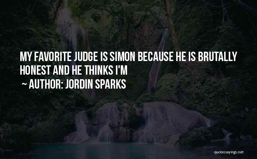 Jordin Sparks Quotes: My Favorite Judge Is Simon Because He Is Brutally Honest And He Thinks I'm