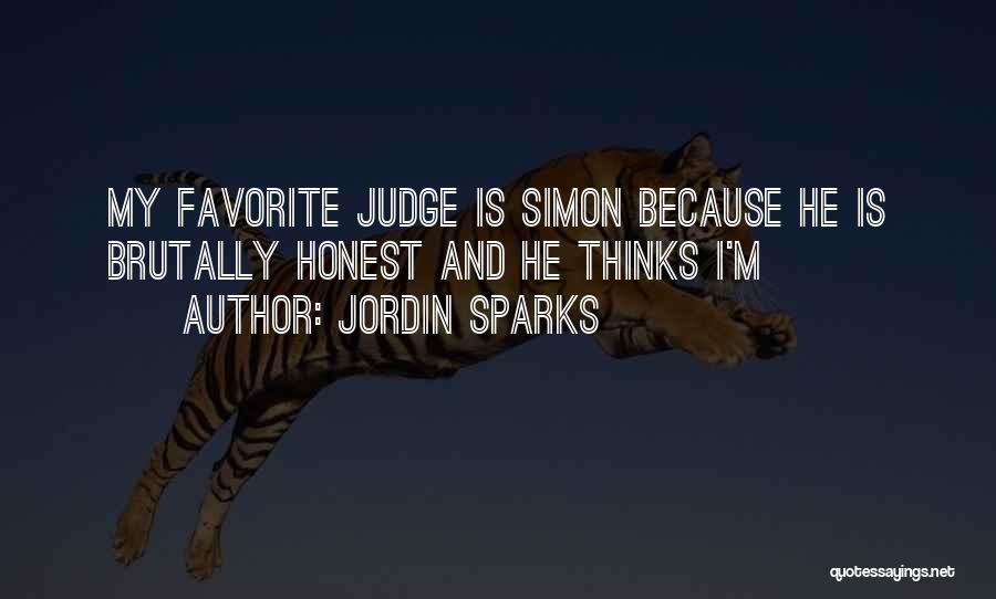 Jordin Sparks Quotes: My Favorite Judge Is Simon Because He Is Brutally Honest And He Thinks I'm