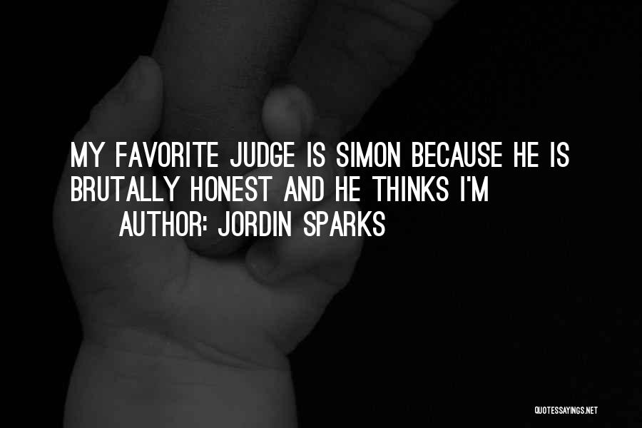 Jordin Sparks Quotes: My Favorite Judge Is Simon Because He Is Brutally Honest And He Thinks I'm