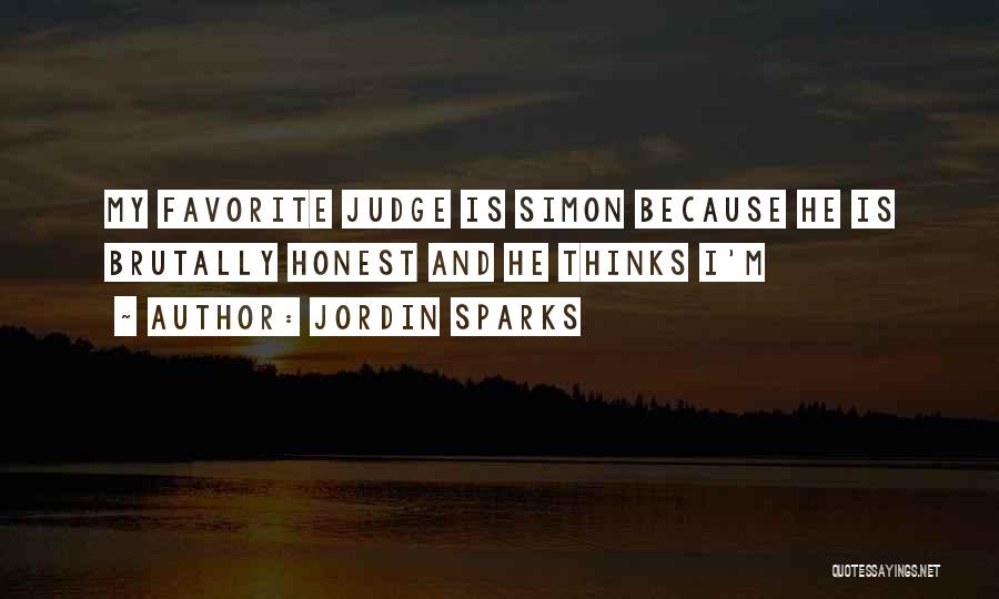 Jordin Sparks Quotes: My Favorite Judge Is Simon Because He Is Brutally Honest And He Thinks I'm