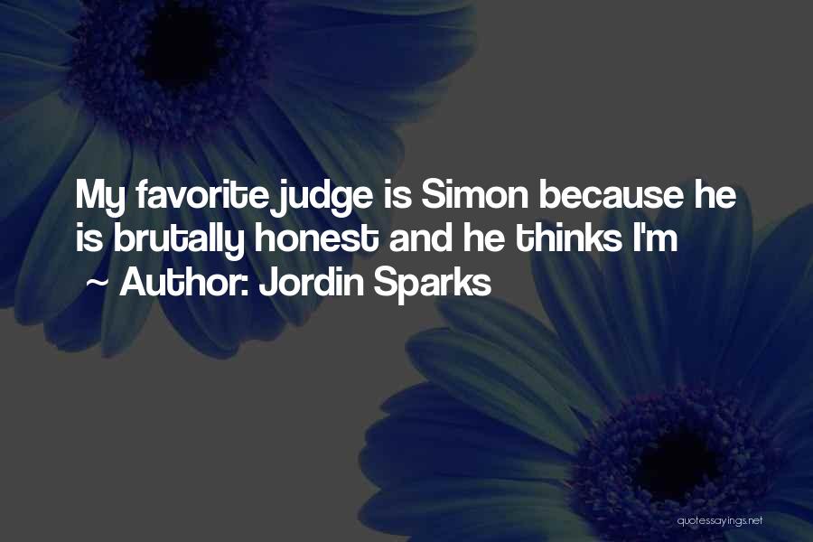 Jordin Sparks Quotes: My Favorite Judge Is Simon Because He Is Brutally Honest And He Thinks I'm