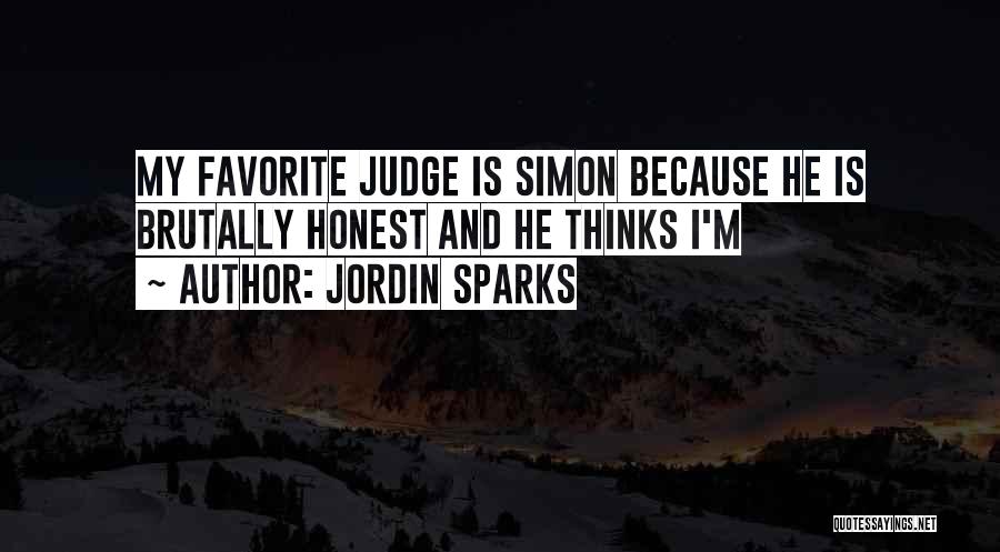 Jordin Sparks Quotes: My Favorite Judge Is Simon Because He Is Brutally Honest And He Thinks I'm
