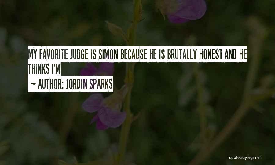 Jordin Sparks Quotes: My Favorite Judge Is Simon Because He Is Brutally Honest And He Thinks I'm