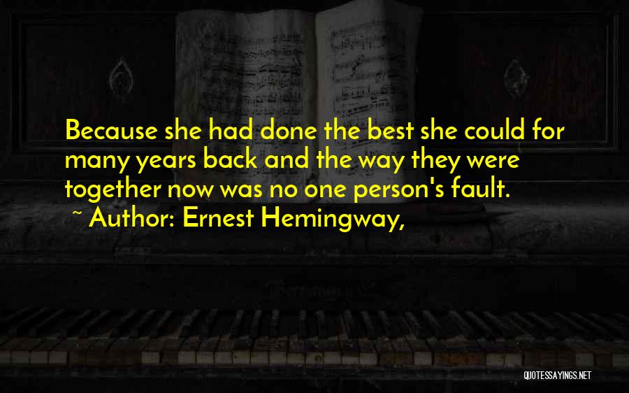 Ernest Hemingway, Quotes: Because She Had Done The Best She Could For Many Years Back And The Way They Were Together Now Was