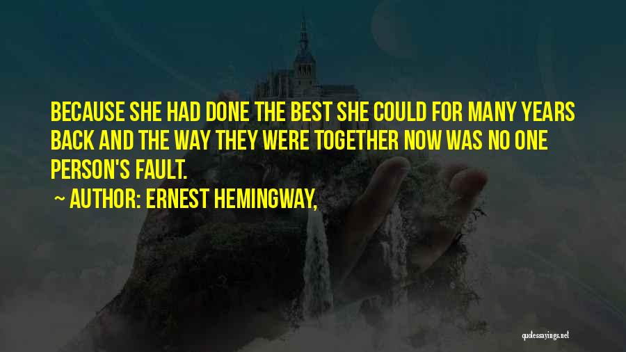 Ernest Hemingway, Quotes: Because She Had Done The Best She Could For Many Years Back And The Way They Were Together Now Was