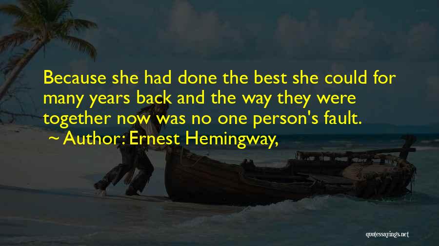 Ernest Hemingway, Quotes: Because She Had Done The Best She Could For Many Years Back And The Way They Were Together Now Was