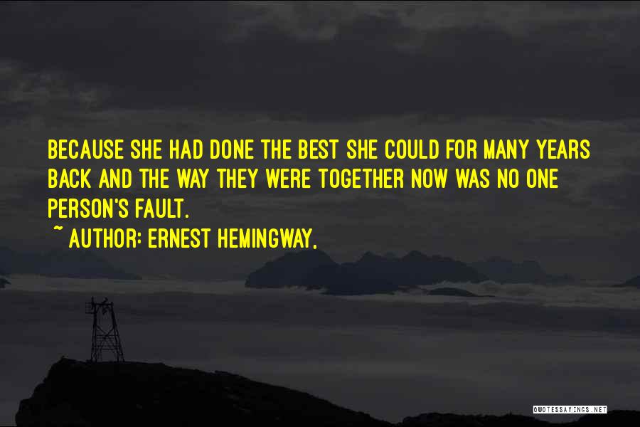 Ernest Hemingway, Quotes: Because She Had Done The Best She Could For Many Years Back And The Way They Were Together Now Was