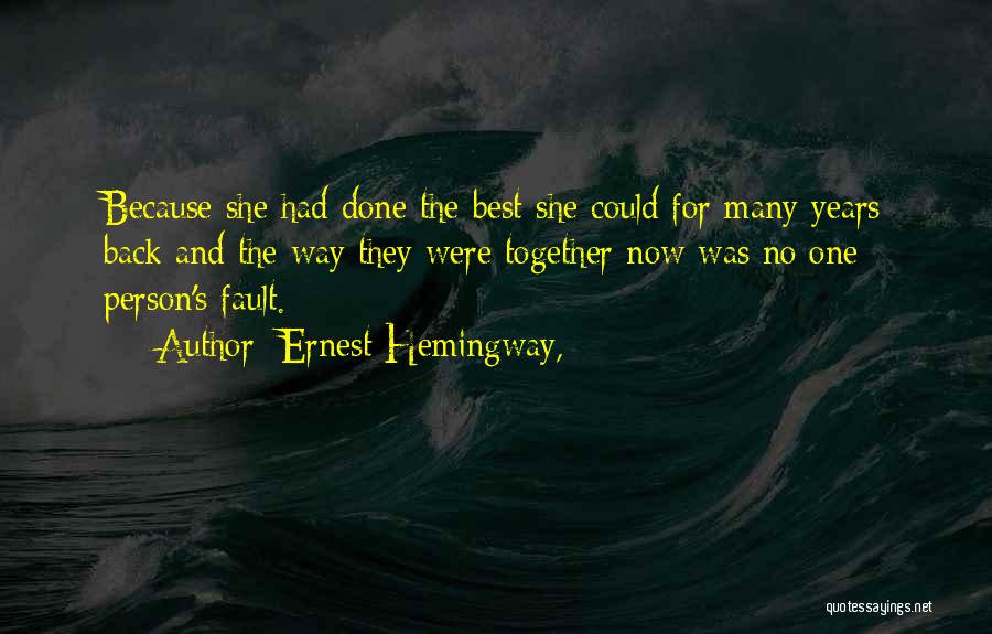 Ernest Hemingway, Quotes: Because She Had Done The Best She Could For Many Years Back And The Way They Were Together Now Was