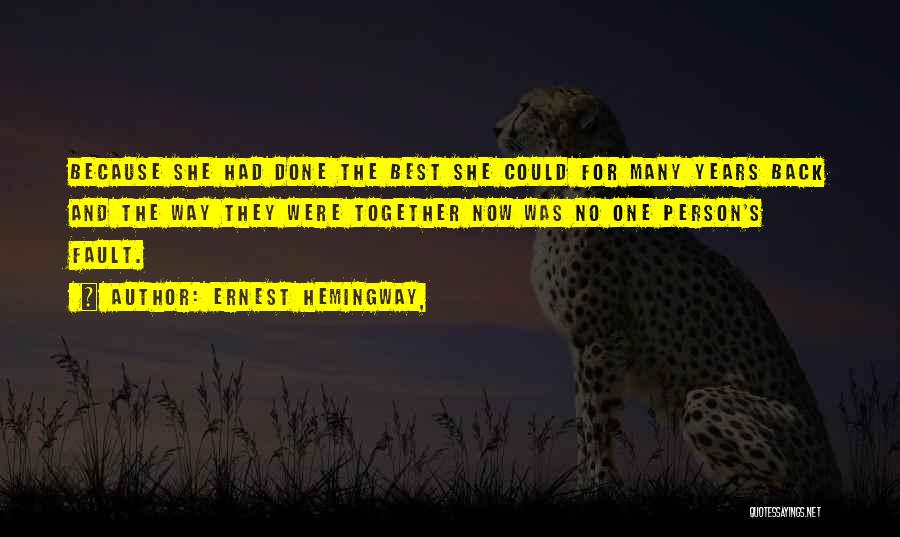 Ernest Hemingway, Quotes: Because She Had Done The Best She Could For Many Years Back And The Way They Were Together Now Was
