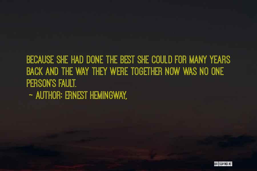 Ernest Hemingway, Quotes: Because She Had Done The Best She Could For Many Years Back And The Way They Were Together Now Was