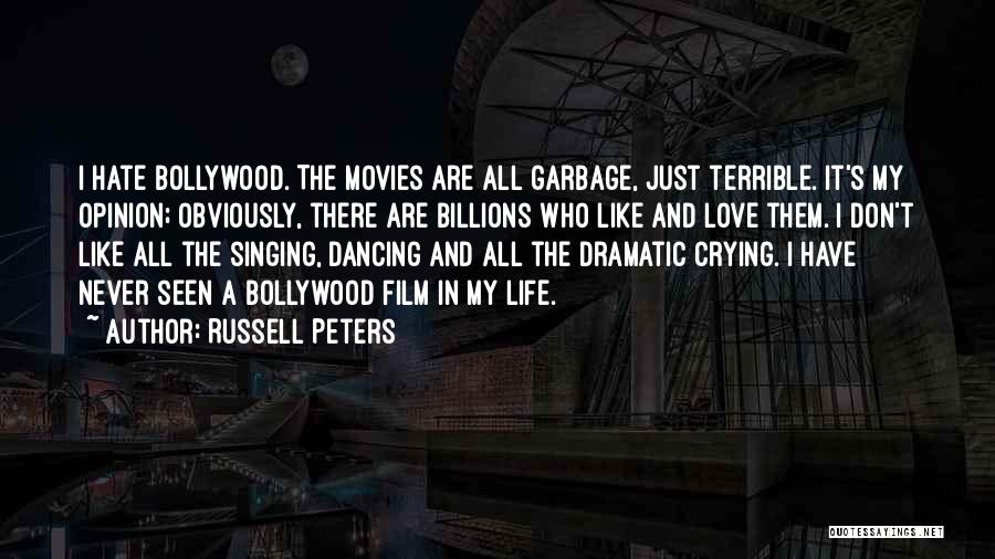 Russell Peters Quotes: I Hate Bollywood. The Movies Are All Garbage, Just Terrible. It's My Opinion; Obviously, There Are Billions Who Like And