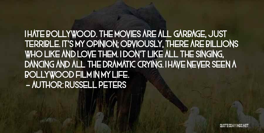 Russell Peters Quotes: I Hate Bollywood. The Movies Are All Garbage, Just Terrible. It's My Opinion; Obviously, There Are Billions Who Like And