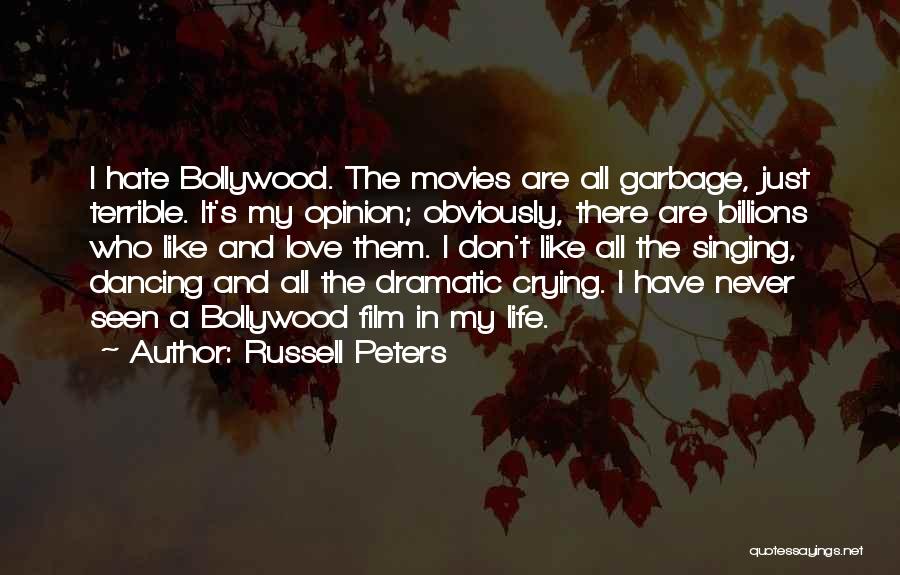 Russell Peters Quotes: I Hate Bollywood. The Movies Are All Garbage, Just Terrible. It's My Opinion; Obviously, There Are Billions Who Like And