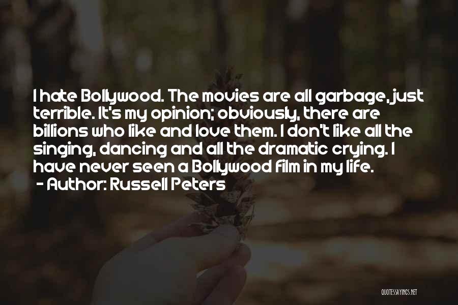 Russell Peters Quotes: I Hate Bollywood. The Movies Are All Garbage, Just Terrible. It's My Opinion; Obviously, There Are Billions Who Like And