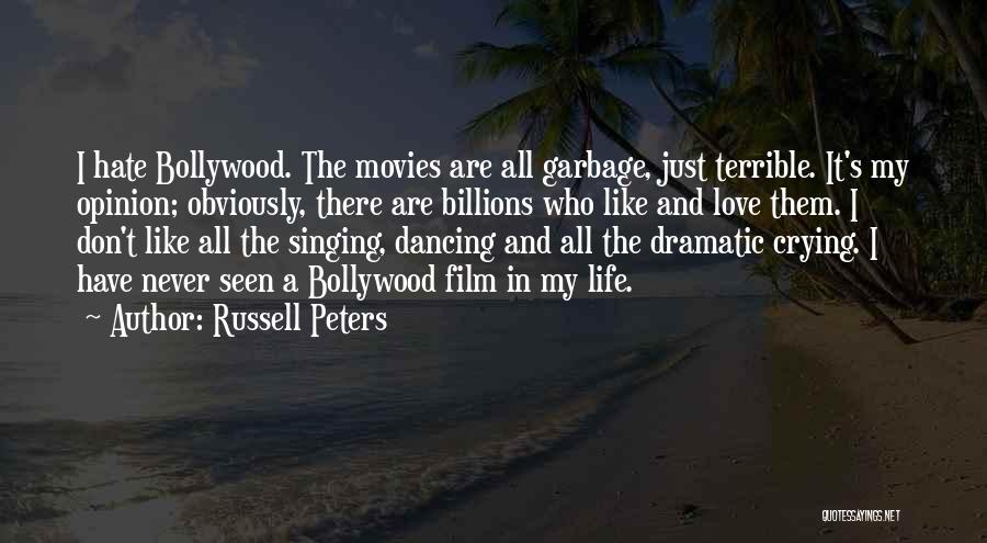 Russell Peters Quotes: I Hate Bollywood. The Movies Are All Garbage, Just Terrible. It's My Opinion; Obviously, There Are Billions Who Like And