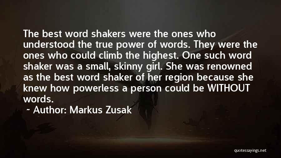 Markus Zusak Quotes: The Best Word Shakers Were The Ones Who Understood The True Power Of Words. They Were The Ones Who Could