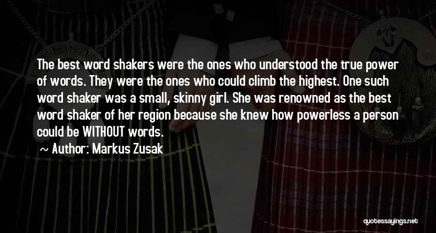 Markus Zusak Quotes: The Best Word Shakers Were The Ones Who Understood The True Power Of Words. They Were The Ones Who Could