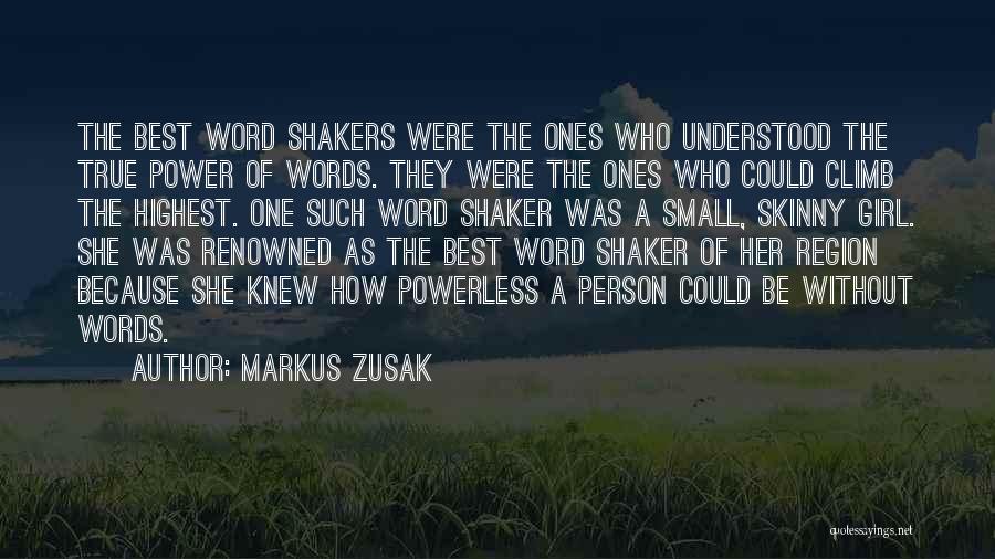 Markus Zusak Quotes: The Best Word Shakers Were The Ones Who Understood The True Power Of Words. They Were The Ones Who Could