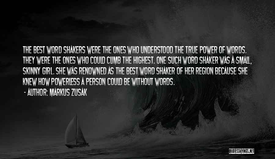 Markus Zusak Quotes: The Best Word Shakers Were The Ones Who Understood The True Power Of Words. They Were The Ones Who Could