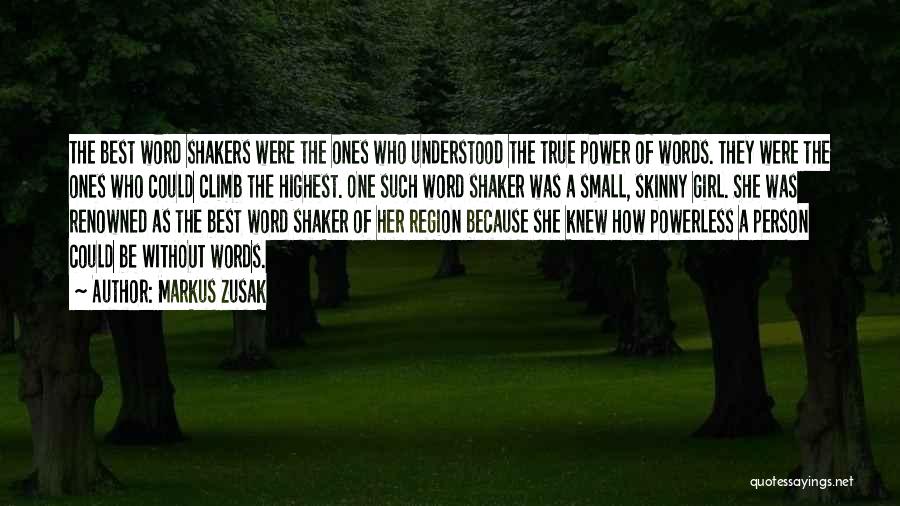 Markus Zusak Quotes: The Best Word Shakers Were The Ones Who Understood The True Power Of Words. They Were The Ones Who Could