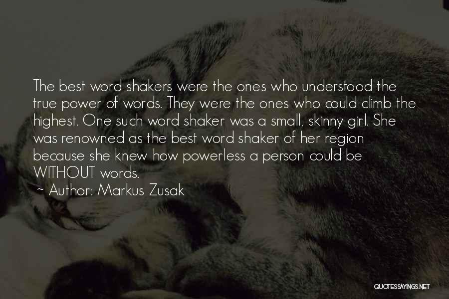 Markus Zusak Quotes: The Best Word Shakers Were The Ones Who Understood The True Power Of Words. They Were The Ones Who Could