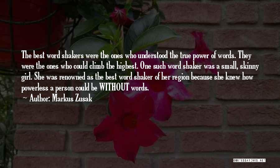 Markus Zusak Quotes: The Best Word Shakers Were The Ones Who Understood The True Power Of Words. They Were The Ones Who Could