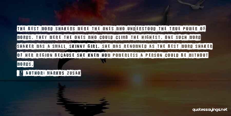 Markus Zusak Quotes: The Best Word Shakers Were The Ones Who Understood The True Power Of Words. They Were The Ones Who Could