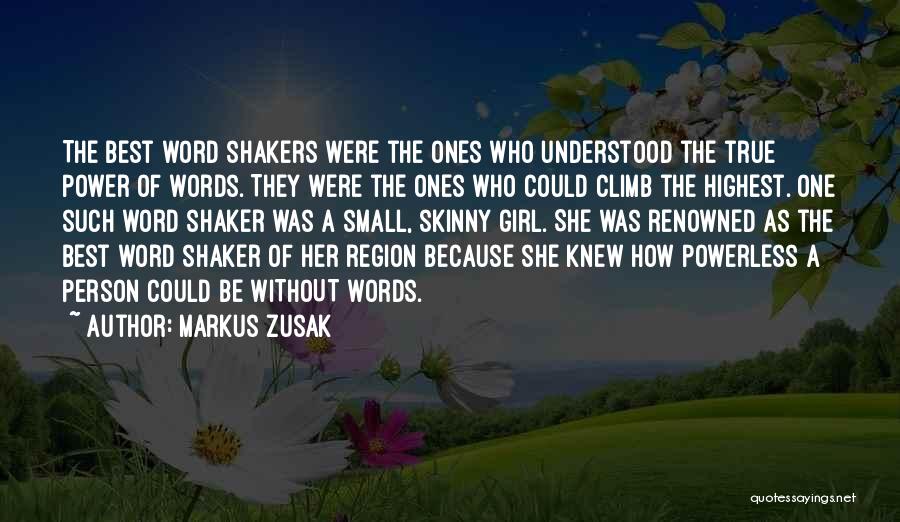 Markus Zusak Quotes: The Best Word Shakers Were The Ones Who Understood The True Power Of Words. They Were The Ones Who Could