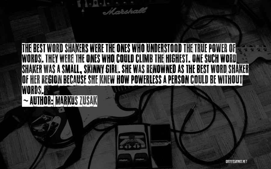 Markus Zusak Quotes: The Best Word Shakers Were The Ones Who Understood The True Power Of Words. They Were The Ones Who Could