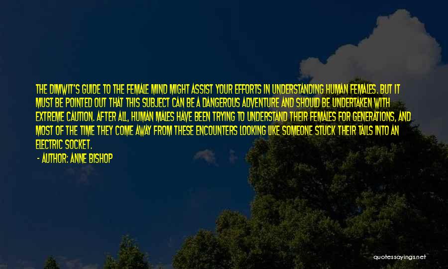 Anne Bishop Quotes: The Dimwit's Guide To The Female Mind Might Assist Your Efforts In Understanding Human Females. But It Must Be Pointed