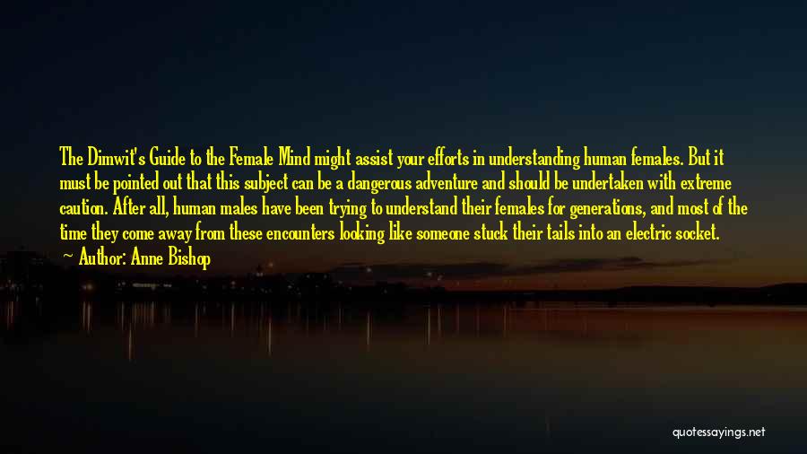 Anne Bishop Quotes: The Dimwit's Guide To The Female Mind Might Assist Your Efforts In Understanding Human Females. But It Must Be Pointed