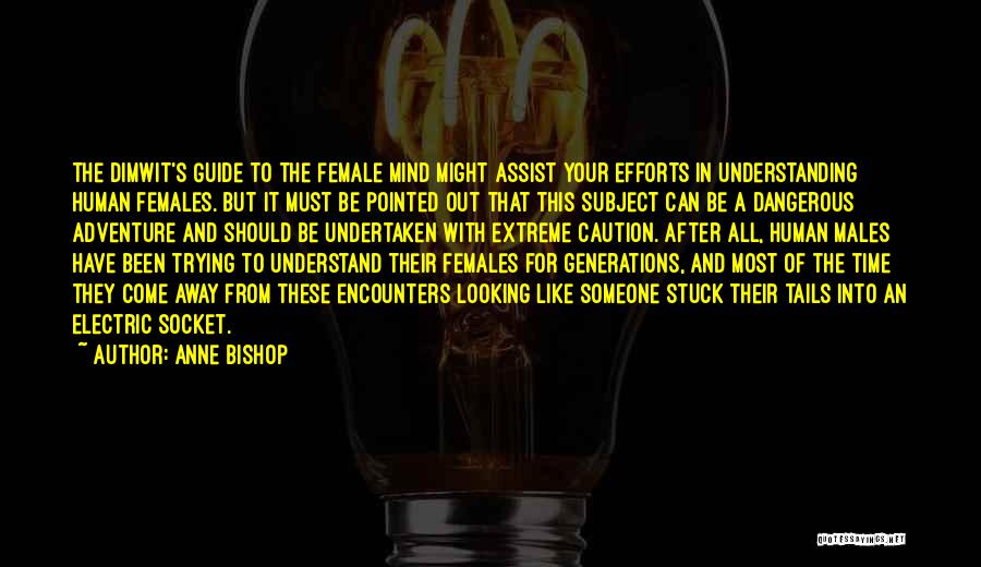 Anne Bishop Quotes: The Dimwit's Guide To The Female Mind Might Assist Your Efforts In Understanding Human Females. But It Must Be Pointed