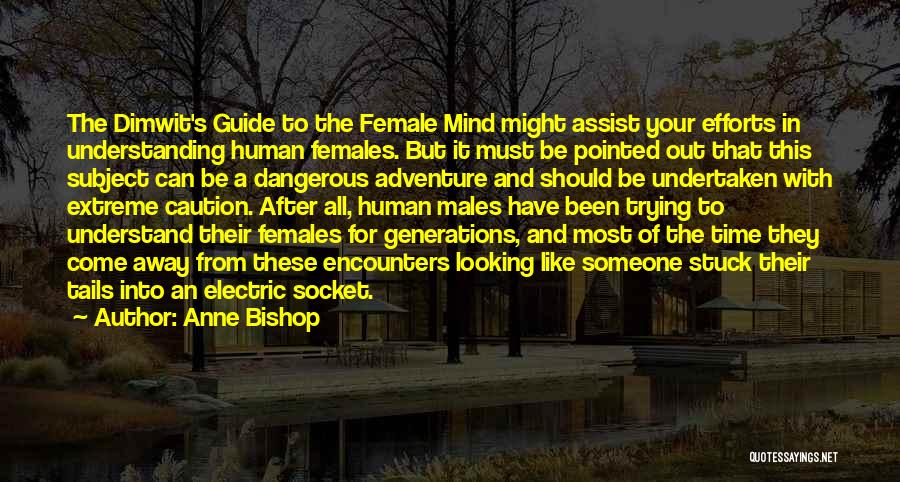 Anne Bishop Quotes: The Dimwit's Guide To The Female Mind Might Assist Your Efforts In Understanding Human Females. But It Must Be Pointed