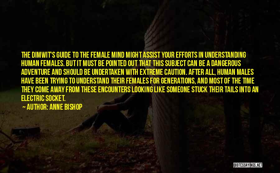 Anne Bishop Quotes: The Dimwit's Guide To The Female Mind Might Assist Your Efforts In Understanding Human Females. But It Must Be Pointed