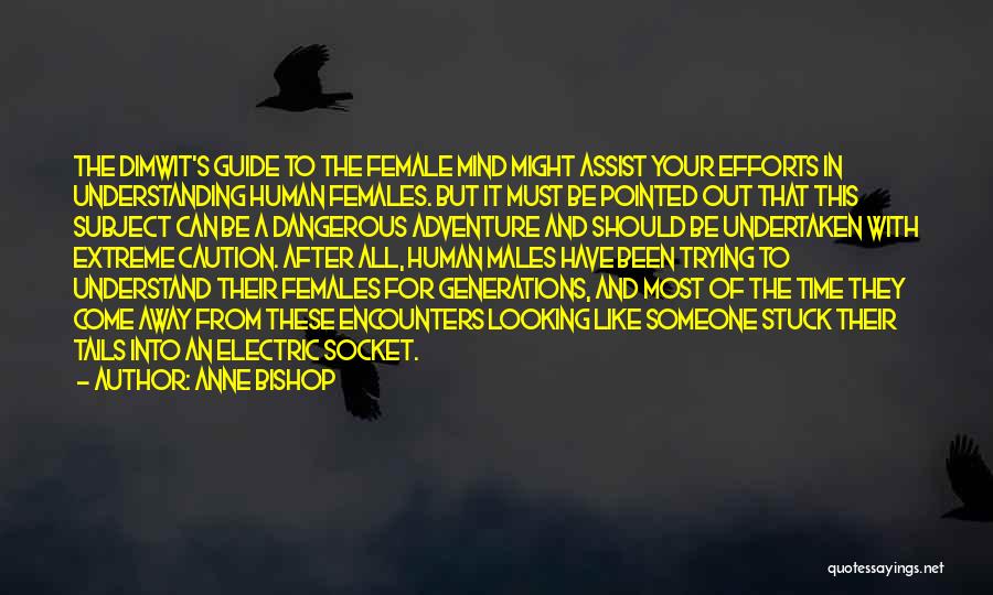 Anne Bishop Quotes: The Dimwit's Guide To The Female Mind Might Assist Your Efforts In Understanding Human Females. But It Must Be Pointed