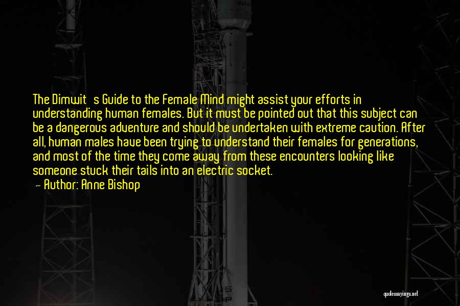 Anne Bishop Quotes: The Dimwit's Guide To The Female Mind Might Assist Your Efforts In Understanding Human Females. But It Must Be Pointed