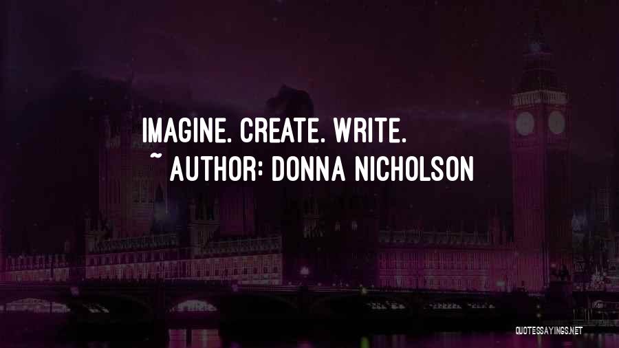 Donna Nicholson Quotes: Imagine. Create. Write.