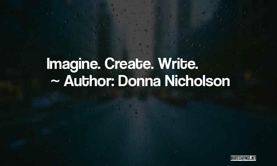 Donna Nicholson Quotes: Imagine. Create. Write.