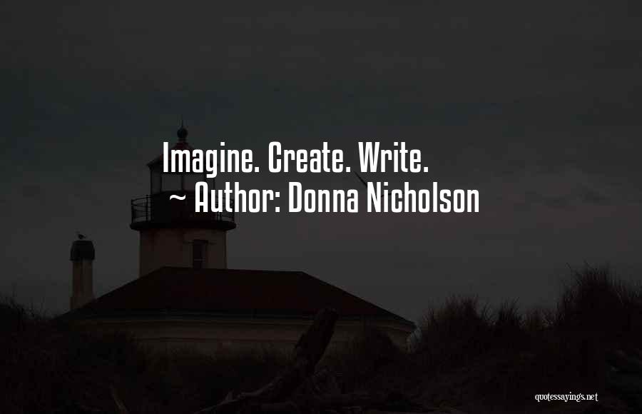 Donna Nicholson Quotes: Imagine. Create. Write.