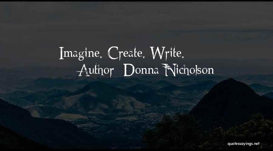 Donna Nicholson Quotes: Imagine. Create. Write.