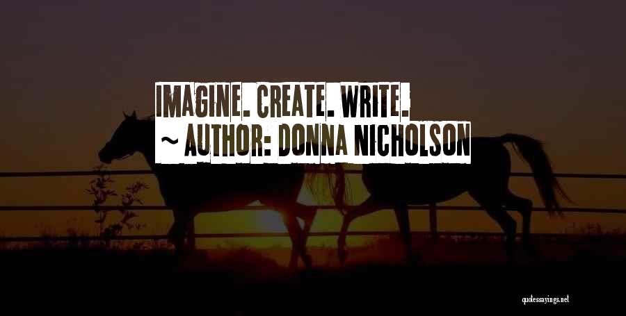 Donna Nicholson Quotes: Imagine. Create. Write.