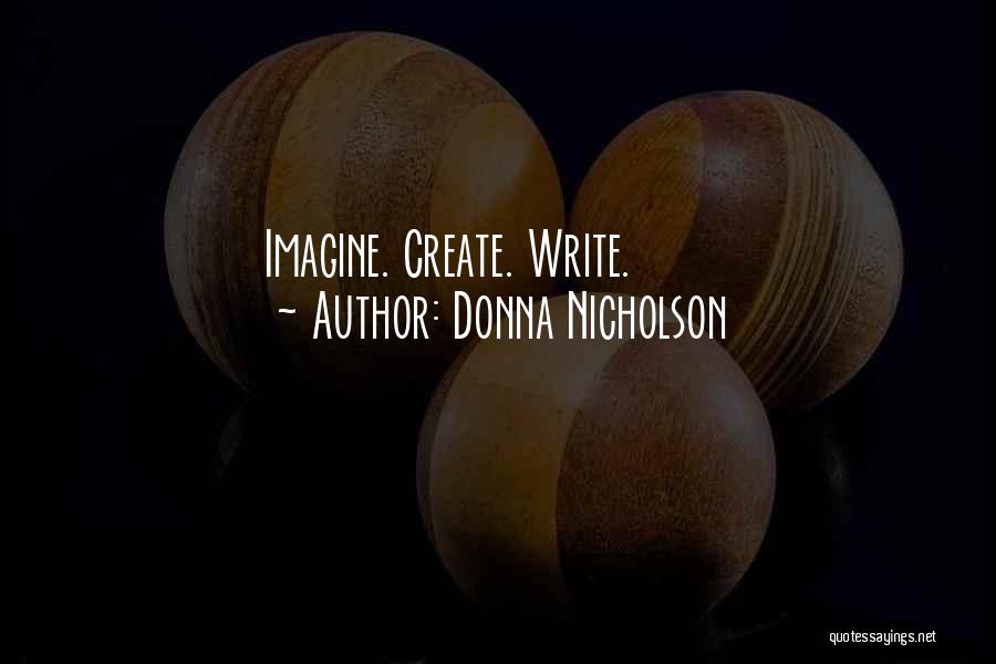 Donna Nicholson Quotes: Imagine. Create. Write.