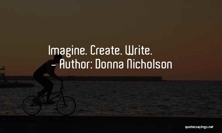 Donna Nicholson Quotes: Imagine. Create. Write.