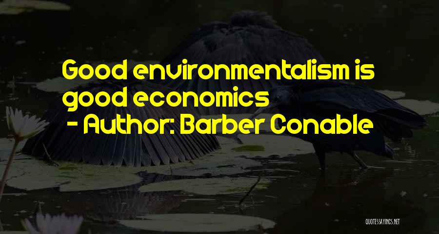 Barber Conable Quotes: Good Environmentalism Is Good Economics