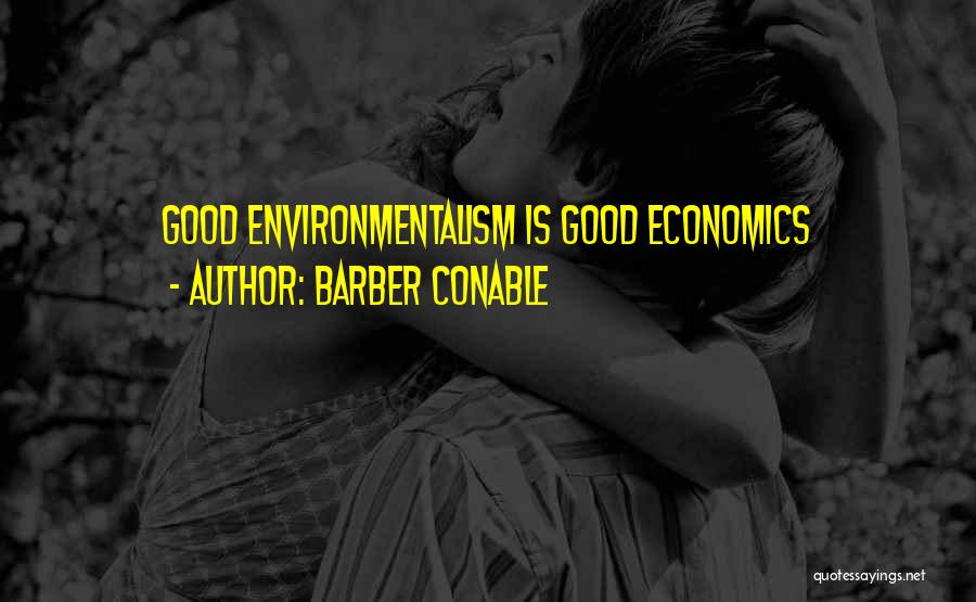 Barber Conable Quotes: Good Environmentalism Is Good Economics