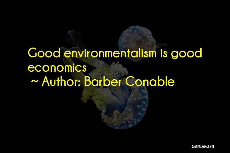 Barber Conable Quotes: Good Environmentalism Is Good Economics