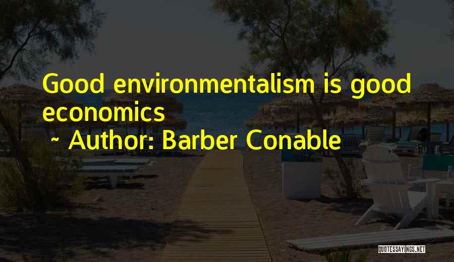 Barber Conable Quotes: Good Environmentalism Is Good Economics