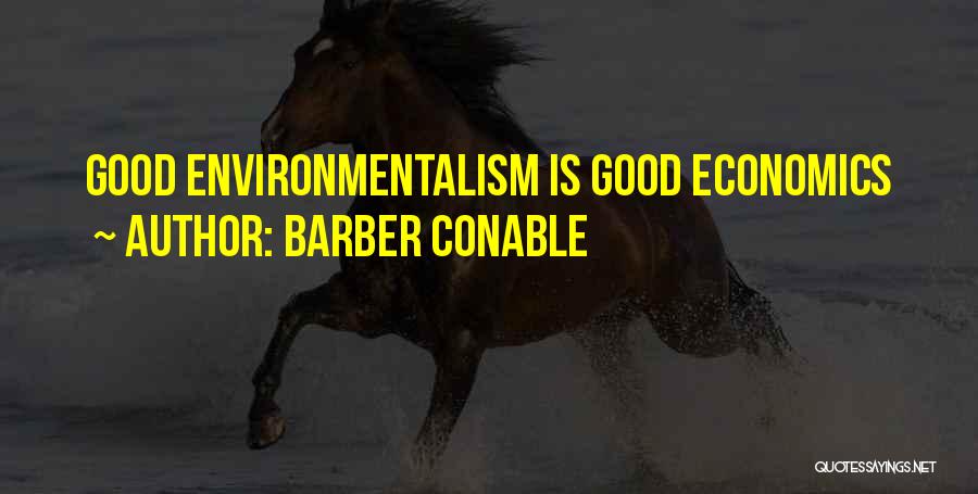 Barber Conable Quotes: Good Environmentalism Is Good Economics